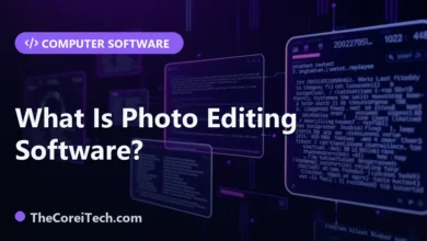 What Is Photo Editing Software? - TheCoreiTech.com