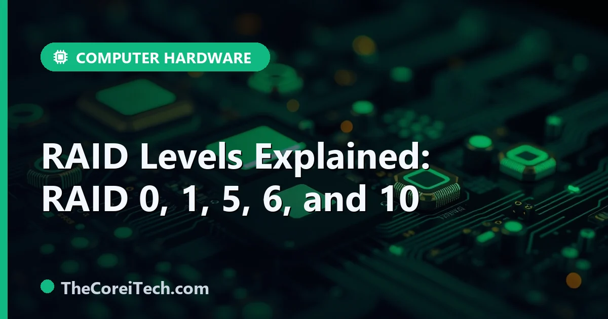 RAID Levels Explained: 0, 1, 5, 6, 10 Compared