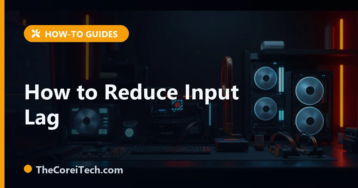 How to Reduce Input Lag for Gaming: 9 Settings