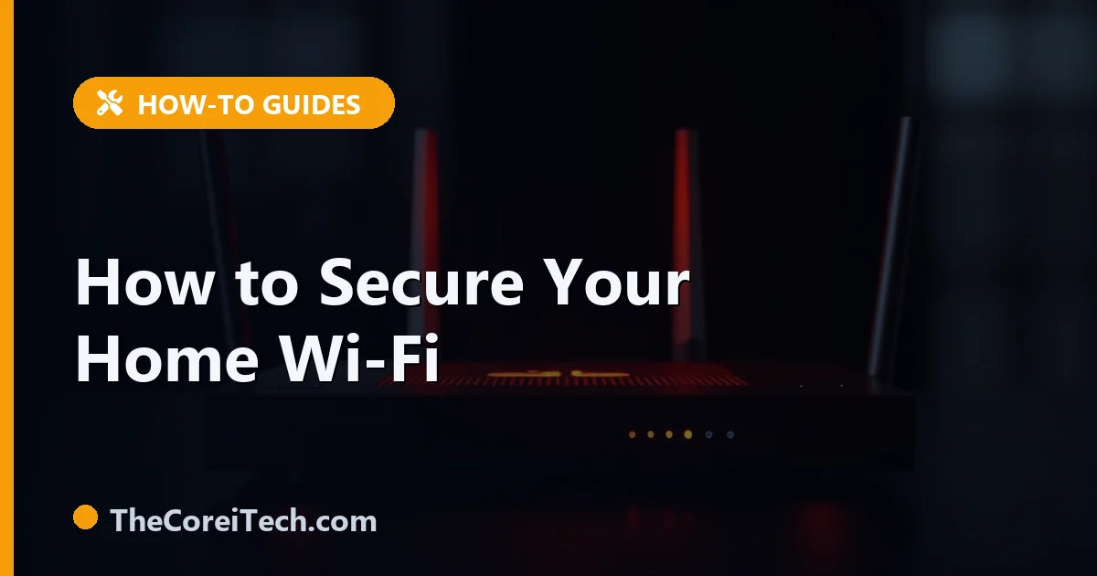 How to Secure Your Home Wi-Fi Network: 9 Steps