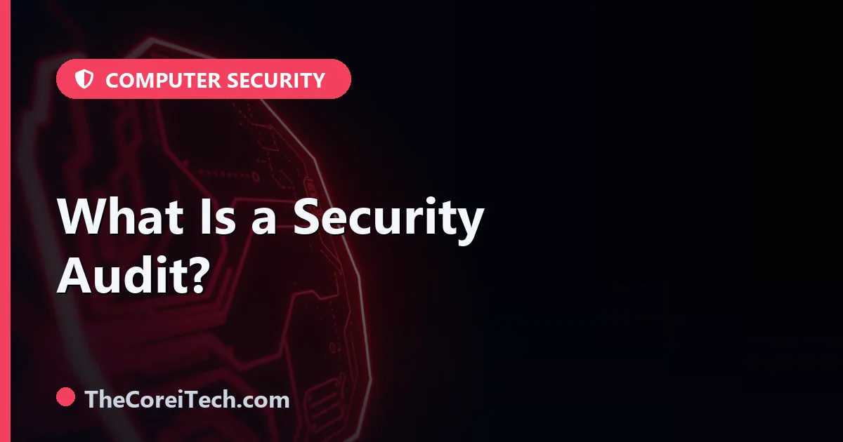 What Is a Security Audit? - TheCoreiTech