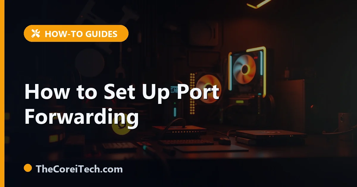How to Set Up Port Forwarding on Your Router