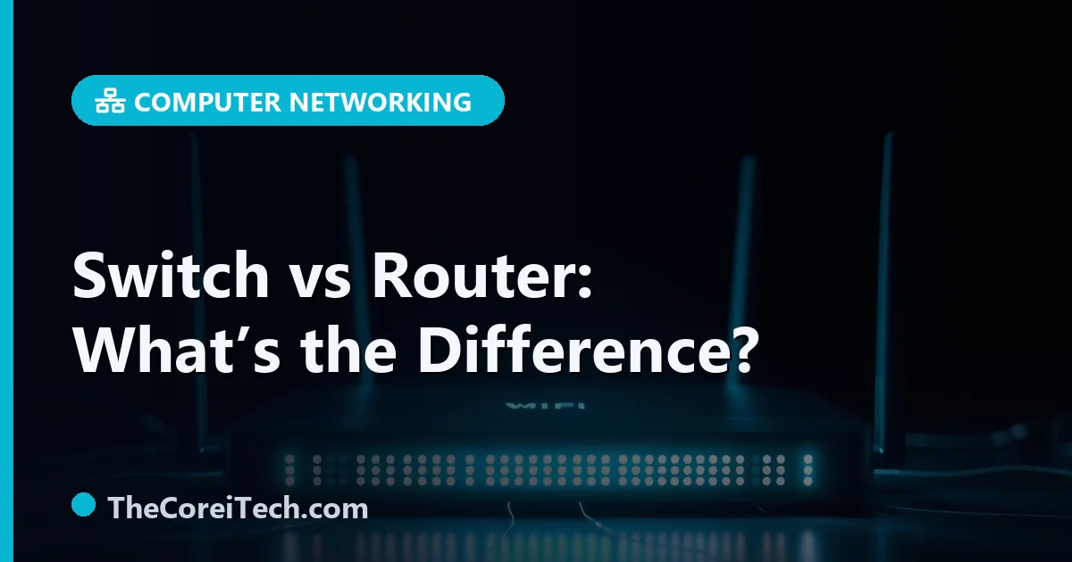 Switch Vs Roter Switch vs Router: What's the Difference? - TheCoreiTech