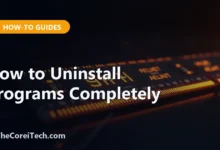 How to Uninstall Programs Completely - TheCoreiTech.com