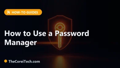 How to Use a Password Manager - TheCoreiTech.com