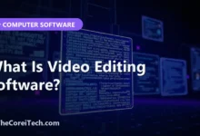 What Is Video Editing Software? - TheCoreiTech.com