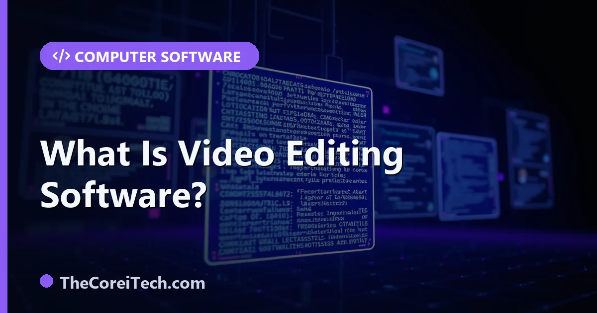What Is Video Editing Software? How It Works