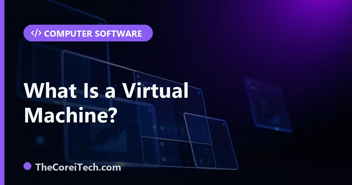 What Is a Virtual Machine? How VMs Work and Their Uses