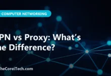 VPN vs Proxy: What’s the Difference? - TheCoreiTech.com