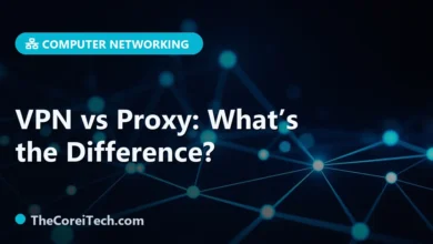 VPN vs Proxy: What’s the Difference? - TheCoreiTech.com