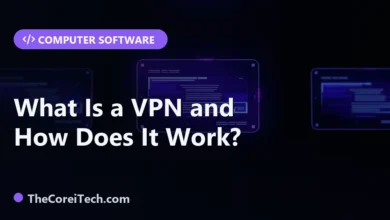 What Is a VPN and How Does It Work? - TheCoreiTech.com
