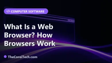 What Is a Web Browser? How Browsers Work - TheCoreiTech.com