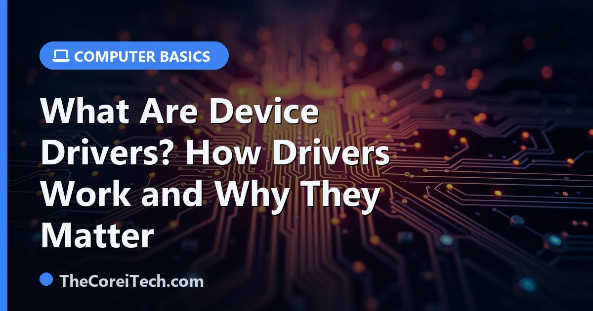 What Are Device Drivers? How Drivers Work and Why They Matter
