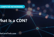 What Is a CDN? - TheCoreiTech.com
