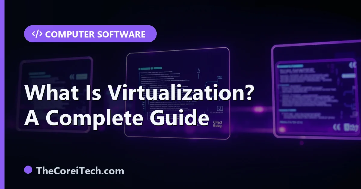 What Is Virtualization? Types and How It Works