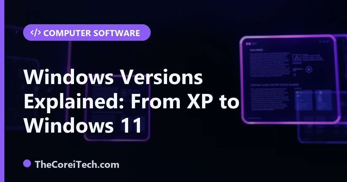 Windows Versions Explained: XP, 7, 10, and 11